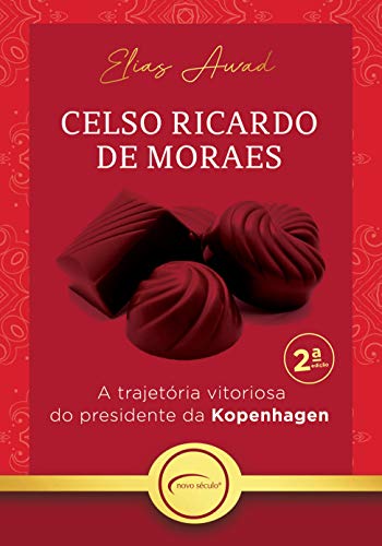 Capa do livro: Celso Ricardo de Moraes: A trajetória vitoriosa do presidente da Kopenhagen - Ler Online pdf