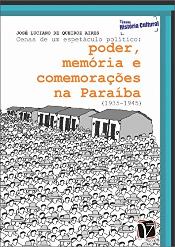 Capa do livro: Cenas de um espetáculo político: poder, memória e comemorações na Paraíba (1935-1945) - Ler Online pdf