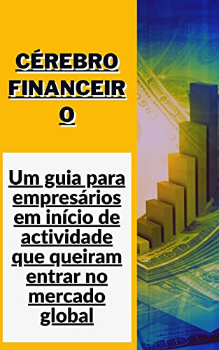 Livro PDF Cérebro financeiro: Um guia para empresários em início de actividade que queiram entrar no mercado global