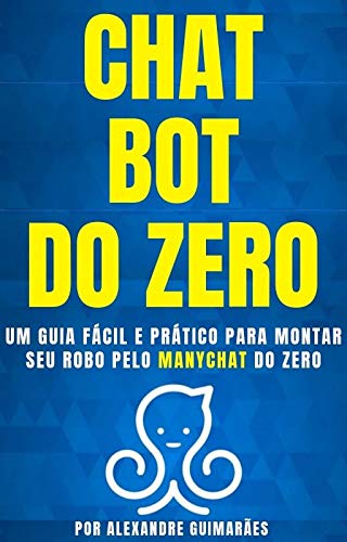 Capa do livro: CHATBOT DO ZERO: Um guia fácil e prático para montar seu robô pelo MANYCHAT do zero - Ler Online pdf