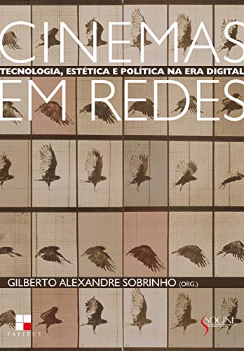 Livro PDF: Cinemas em redes:: Tecnologia, estética e política na era digital (Série de Estudos Socine)