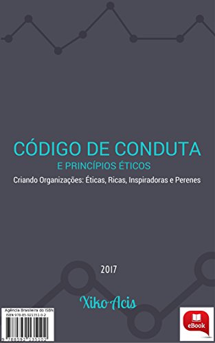 Livro PDF Código de Conduta e Princípios Éticos: Criando Organizações: Ricas, Éticas, Inspiradoras e Perenes