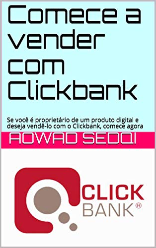Livro PDF Comece a vender com Clickbank: Se você é proprietário de um produto digital e deseja vendê-lo com o Clickbank, comece agora