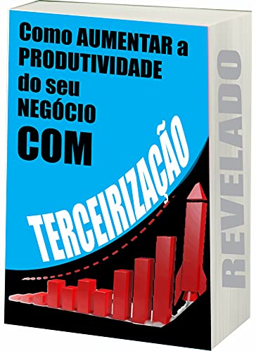 Livro PDF Como Aumentar a Produtividade do Seu Negócio com Terceirização: Aumentar Produtividade com Terceirização