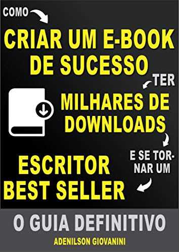 Livro PDF Como Criar Um E-book De Sucesso e Ter Milhares de Downloads: O Guia Definitivo!