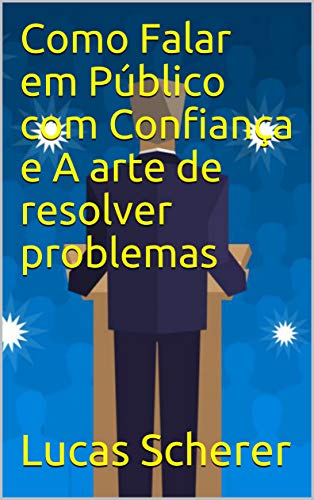 Capa do livro: Como Falar em Público com Confiança e A arte de resolver problemas - Ler Online pdf