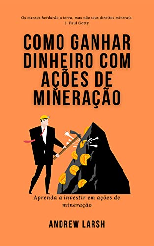 Livro PDF: Como ganhar dinheiro com ações de mineração: Aprenda a investir em ações de mineração