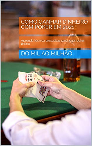 Livro PDF: COMO GANHAR DINHEIRO COM POKER EM 2021: Aprenda técnica exclusivas para jogar poker online