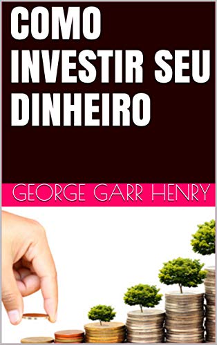 Capa do livro: COMO INVESTIR SEU DINHEIRO - Ler Online pdf