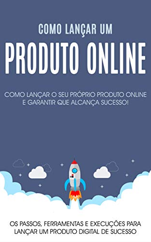 Livro PDF: Como lançar um produto no mercado: Os passos, ferramentas e execuções para lançar o seu produto online com sucesso