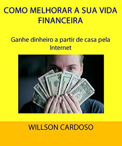 Capa do livro: COMO MELHORAR A SUA VIDA FINANCEIRA: Ganhe dinheiro a partir de casa pela Internet (Marketing Livro 2) - Ler Online pdf