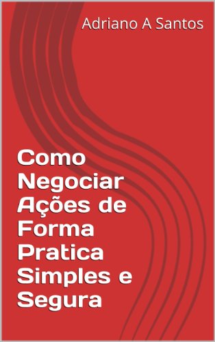 Capa do livro: Como Negociar Ações de Forma Pratica Simples e Segura - Ler Online pdf