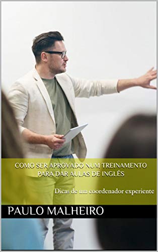 Livro PDF: Como ser aprovado num treinamento para dar aulas de Inglês: Dicas de um coordenador experiente