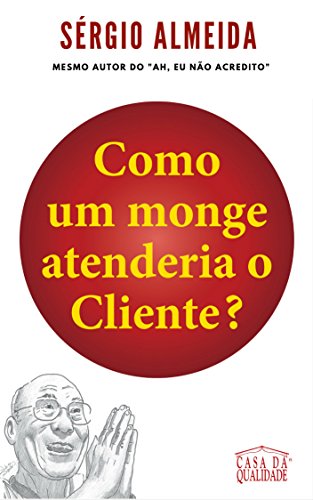 Livro PDF: Como um monge atenderia o Cliente?: Orientações práticas para atender um cliente de forma iluminada e lucrativa