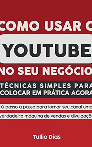 Capa do livro: Como Usar o YouTube no Seu Negócio: Técnicas Simples Para Colocar em Prática Agora - Ler Online pdf