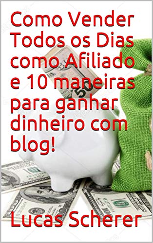 Livro PDF: Como Vender Todos os Dias como Afiliado e 10 maneiras para ganhar dinheiro com blog!
