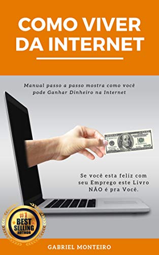 Livro PDF Como Viver da Internet: Manual passo a passo mostra como você pode Ganhar Dinheiro na Internet