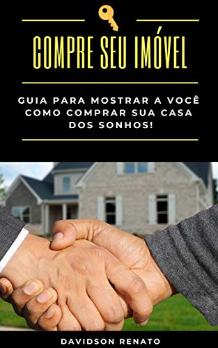 Capa do livro: COMPRE SEU IMÓVEL : Guia Para Mostrar A Você Como Comprar Sua Casa Dos Sonhos! - Ler Online pdf
