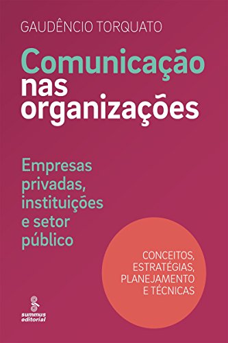 Livro PDF Comunicação nas organizações: Empresas privadas, instituições e setor público [conceitos, estratégias, planejamento e técnicas]