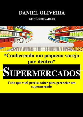 Capa do livro: Conhecendo um pequeno varejo por dentro – Supermercados: Tudo que você precisa saber para gerenciar um supermercado - Ler Online pdf