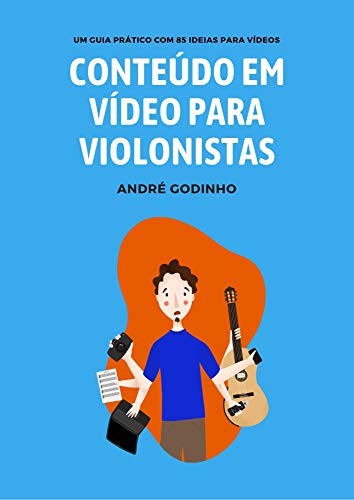 Capa do livro: Conteúdo em Vídeo para Violonistas: Um guia prático com 85 ideias para vídeos - Ler Online pdf
