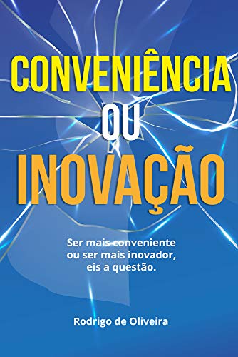 Capa do livro: Conveniência ou Inovação?: Ser mais Conveniente ou mais Inovador. Eis a questão - Ler Online pdf