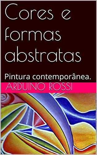 Capa do livro: Cores e formas abstratas : Pintura contemporânea. (Arte Livro 28) - Ler Online pdf