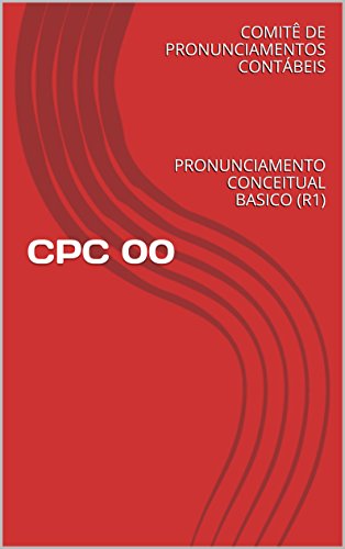 Livro PDF: CPC 00 – PRONUNCIAMENTO CONCEITUAL BASICO (R1): PRONUNCIAMENTO CONCEITUAL BASICO (R1) (COMITE DE PRONUNCIAMENTOS CONTABEIS Livro 0)