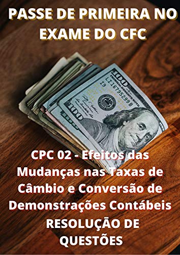 Livro PDF CPC 02 – Efeitos das Mudanças nas Taxas de Câmbio e Conversão de Demonstrações Contábeis: PASSE NO EXAME DO CFC DE PRIMEIRA
