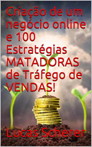 Capa do livro: Criação de um negócio online e 100 Estratégias MATADORAS de Tráfego de VENDAS! - Ler Online pdf