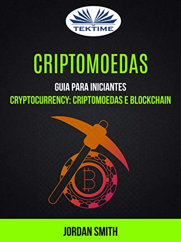 Livro PDF Criptomoedas: Guia Para Iniciantes: Cryptocurrency: Criptomoedas E Blockchain
