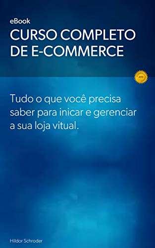 Capa do livro: Curso Completo de E-commerce: Curso completo de e-commerce, desde iniciar, planejar, divulgar e gerenciar sua loja virtual - Ler Online pdf
