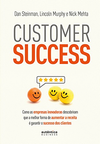 Capa do livro: Customer Success: Como as empresas inovadoras descobriram que a melhor forma de aumentar a receita é garantir o sucesso dos clientes - Ler Online pdf