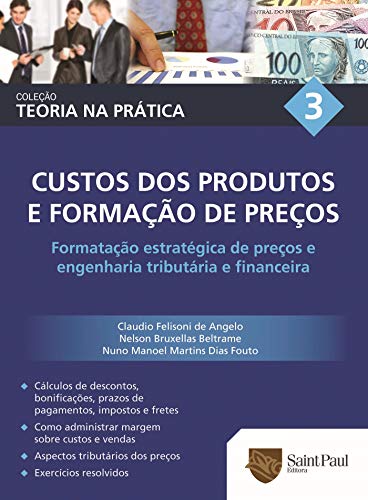 Capa do livro: Custos dos produtos e formação de preços Vol. 3: Formatação estratégica de preços e engenharia tributária e financeira (Coleção Teoria na prática) - Ler Online pdf