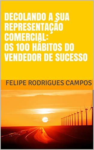 Livro PDF DECOLANDO A SUA REPRESENTAÇÃO COMERCIAL: OS 100 HÁBITOS DO VENDEDOR DE SUCESSO