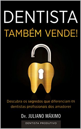 Capa do livro: Dentista Também Vende!: Descubra os segredos que diferenciam os dentistas profissionais dos amadores - Ler Online pdf