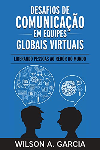 Livro PDF: Desafios de comunicação em equipes globais virtuais: Liderando pessoas ao redor do mundo