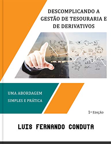 Capa do livro: Descomplicando a gestão de tesouraria e de derivativos: Uma abordagem simples e prática - Ler Online pdf