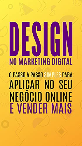 Capa do livro: Design no Marketing Digital – O Passo a passo simples para aplicar no seu negócio online e vender mais! - Ler Online pdf