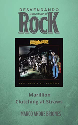 Livro PDF Desvendando Álbuns Clássicos do Rock – Marillion – Clutching at Straws