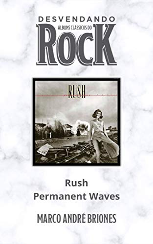 Livro PDF Desvendando Álbuns Clássicos do Rock – Rush – Permanent Waves