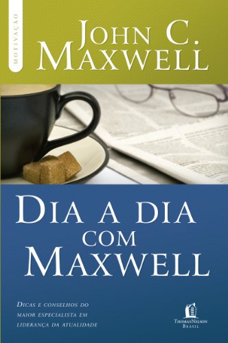 Capa do livro: Dia a dia com Maxwell: Dicas e conselhos do maior especialista em liderança da atualidade (Coleção Motivação com John C. Maxwell) - Ler Online pdf