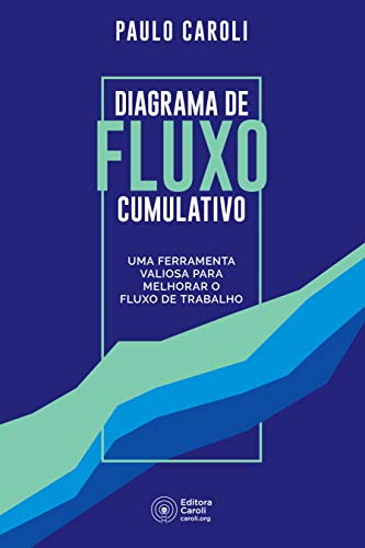 Capa do livro: Diagrama de fluxo cumulativo: uma ferramenta valiosa para melhorar o fluxo de trabalho - Ler Online pdf