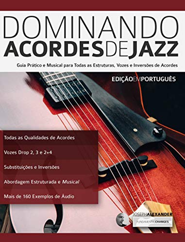 Livro PDF: Dominando Acordes de Jazz na Guitarra: Guia Práctico e Musical para Todas as Estruturas, Vozes e Inversões de Acordes (Tocar Jazz Guitarra Livro 3)