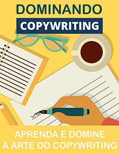Livro PDF Dominando o Copywriting: Domine A Arte Do Copywriting (Copywriting Influente Livro 3)