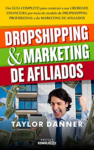 Livro PDF: DROPSHIPPING e MARKETING DE AFILIADOS: Um GUIA COMPLETO para construir a sua LIBERDADE FINANCEIRA por meio do modelo de DROPSHIPPING PROFISSIONAL e do MARKETING DE AFILIADOS.