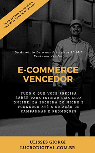 Livro PDF: E-Commerce Vencedor: Monte Seu E-Commerce Do Absoluto Zero aos 20 Mil em Vendas