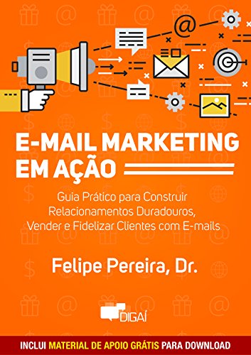 Capa do livro: E-mail Marketing em Ação: Guia Prático para Construir Relacionamentos Duradouros, Vender e Fidelizar Clientes com E-mails - Ler Online pdf
