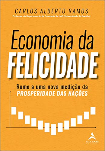 Capa do livro: Economia Da Felicidade: Rumo a Uma Nova Medição da Prosperidade das Nações - Ler Online pdf