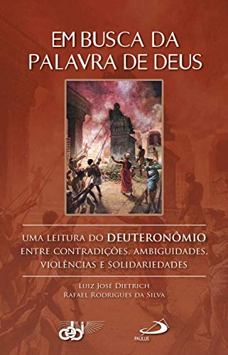 Capa do livro: Em busca da palavra de Deus: Uma leitura do Deuteronômio entre contradições, ambiguidades, violências e solidariedades - Ler Online pdf